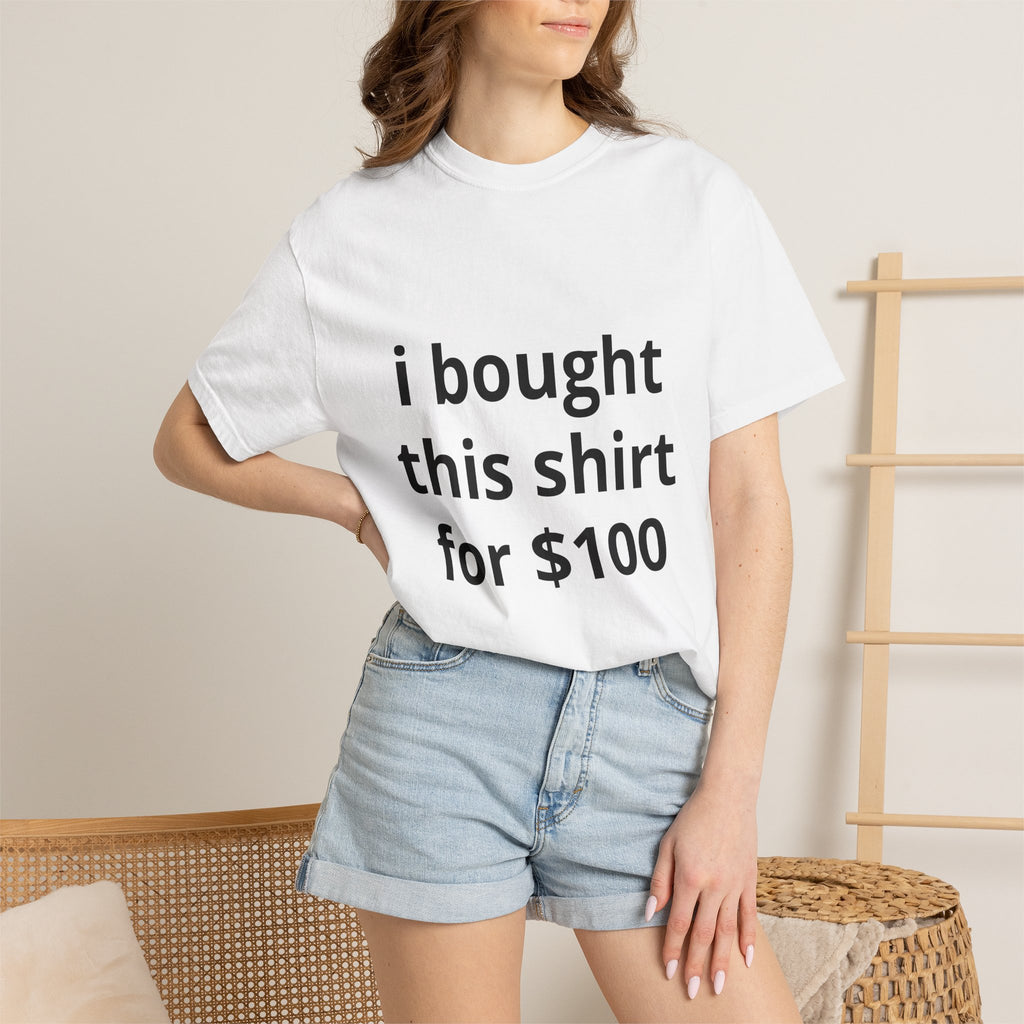 Funny Statement T-Shirt — "I Bought This Shirt for 100" Graphic Tee