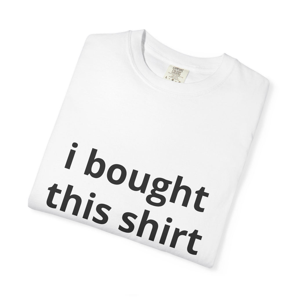Funny Statement T-Shirt — "I Bought This Shirt for 100" Graphic Tee