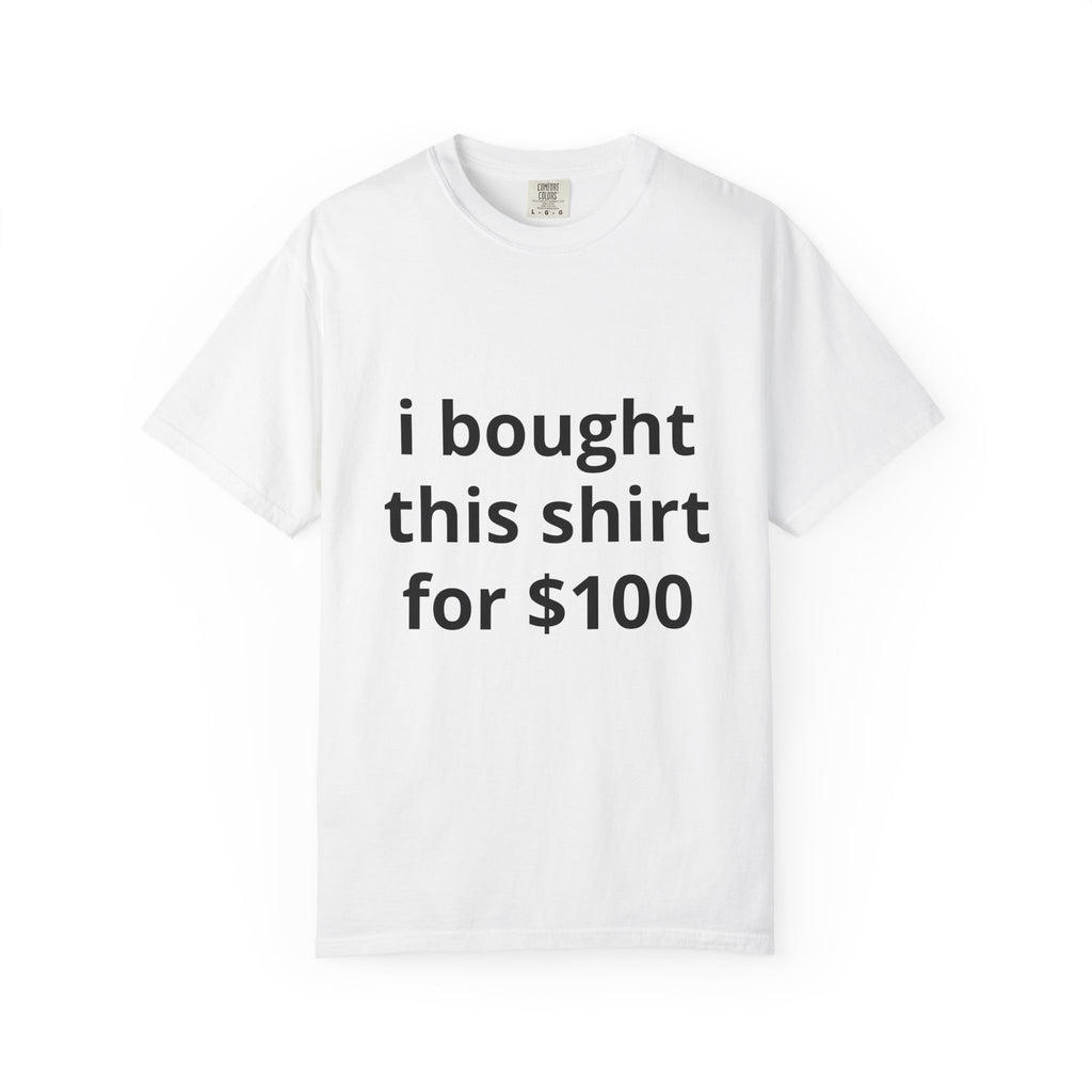 Funny Statement T-Shirt — "I Bought This Shirt for 100" Graphic Tee