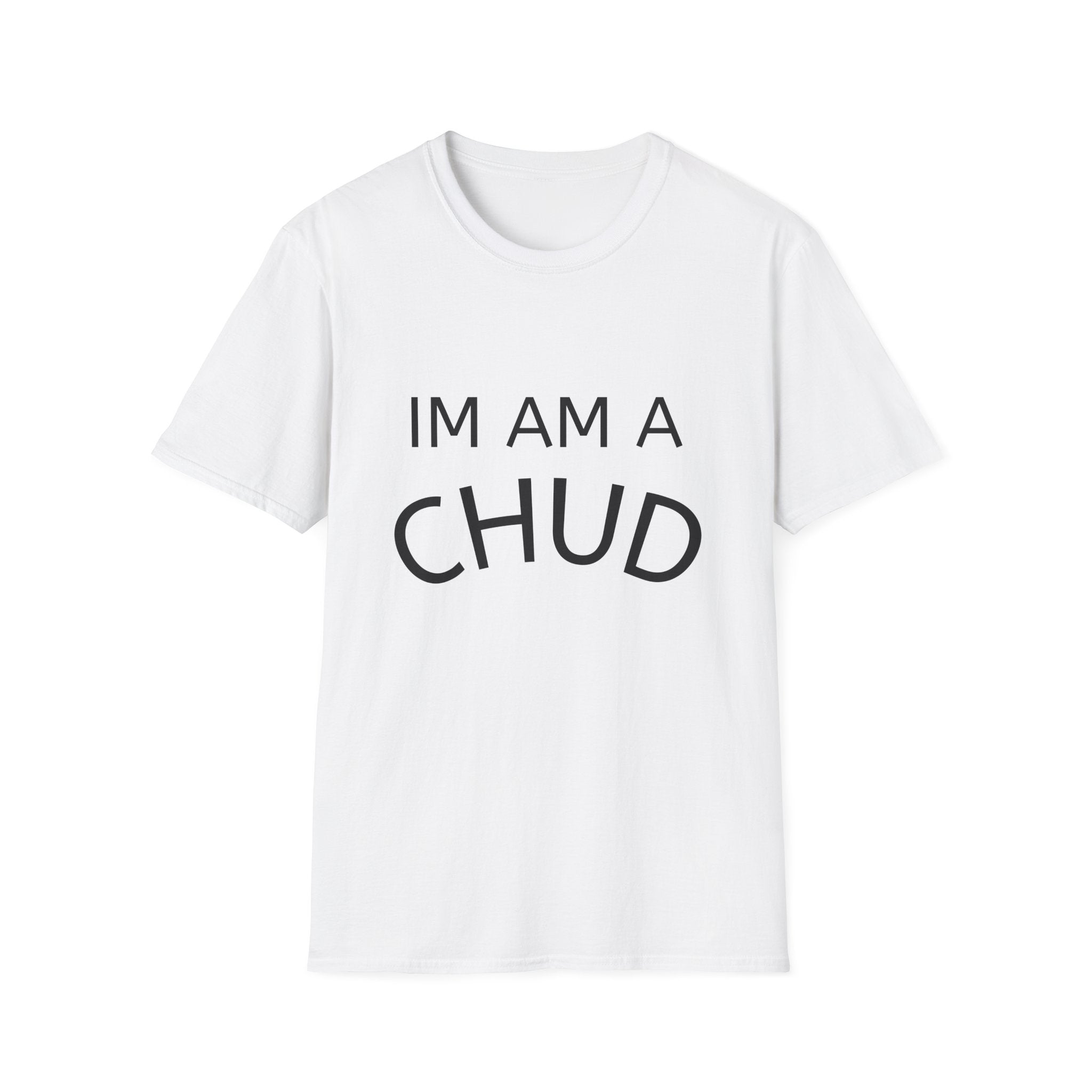 Chud Statement T-Shirt — “IM AM A CHUD” Graphic Tee, Funny Retro Political Slogan Shirt