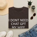 Funny 'I Don't Need ChatGPT My Wife Knows Everything' T-Shirt